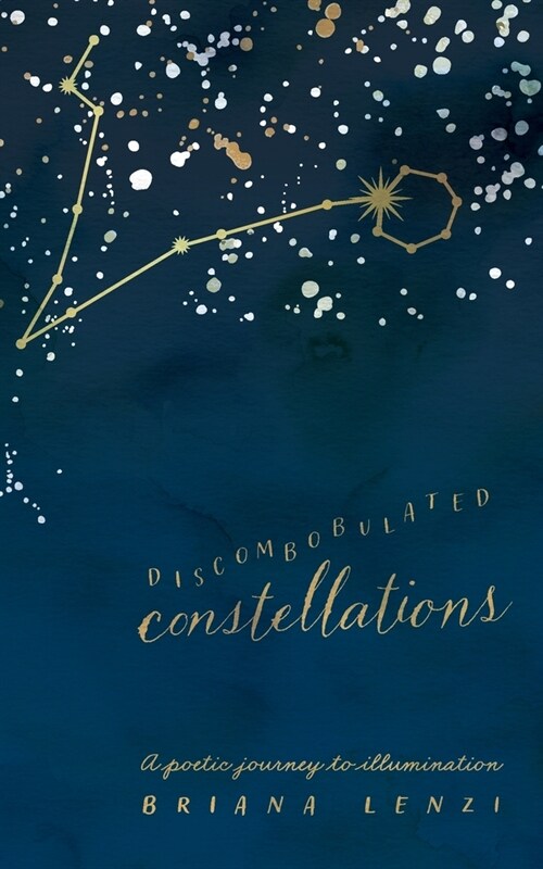 Discombobulated Constellations: A poetic journey to illumination (Paperback)