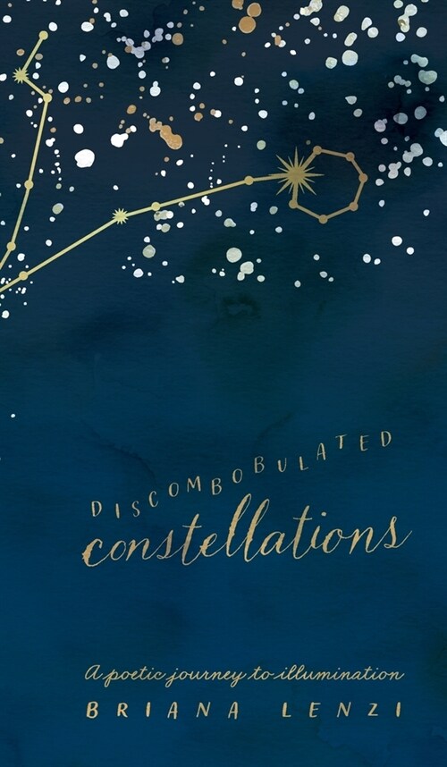 Discombobulated Constellations: A poetic journey to illumination (Hardcover)