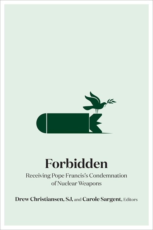 Forbidden: Receiving Pope Franciss Condemnation of Nuclear Weapons (Hardcover)