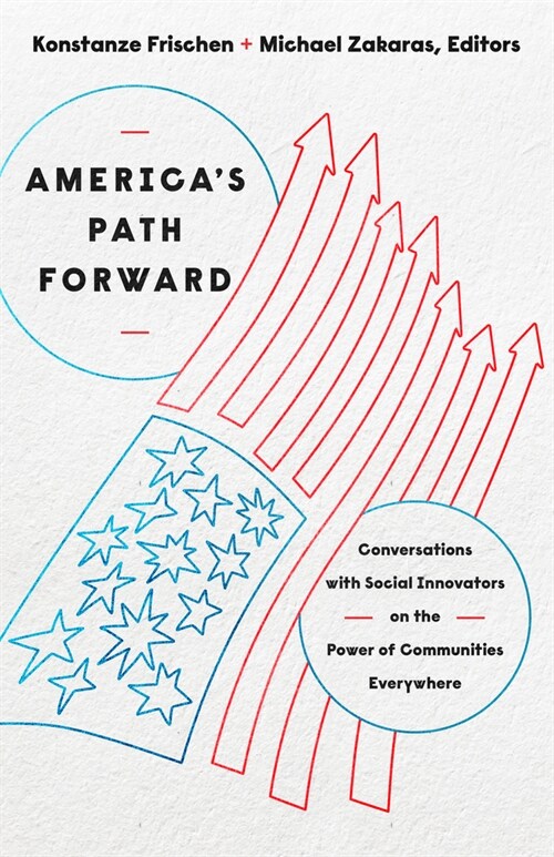 Americas Path Forward: Conversations with Social Innovators on the Power of Communities Everywhere (Hardcover)