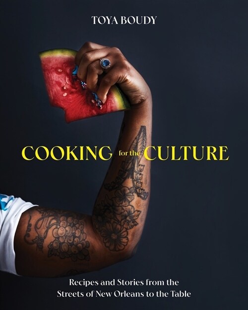 Cooking for the Culture: Recipes and Stories from the New Orleans Streets to the Table (Hardcover)