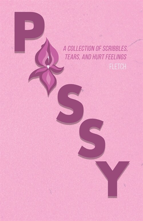 Pussy: A Collection of Scribbles, Tears, and Hurt Feelings (Paperback)