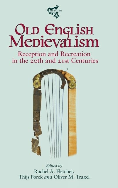 Old English Medievalism : Reception and Recreation in the 20th and 21st Centuries (Hardcover)