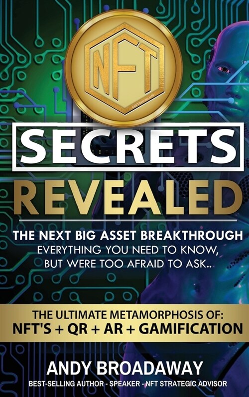 NFT Secrets Revealed: The Next Big Asset Breakthrough - Everything You Need to Know, But Were Too Afraid to Ask... (Hardcover)