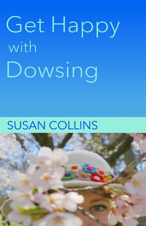 Get Happy with Dowsing: Change Unhealthy Patterns (Paperback)