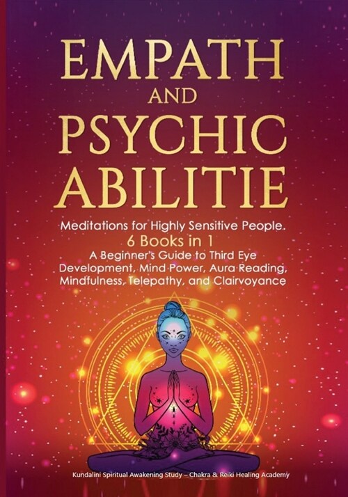 Empath and Psychic Abilities: Meditations for Highly Sensitive People. 6 BOOKS IN 1: A Beginners Guide to Third Eye Development, Mind Power, Aura R (Paperback)