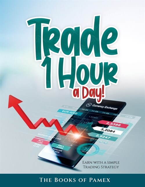 Trade 1 Hour a Day!: Earn with a simple Trading Strategy (Paperback)