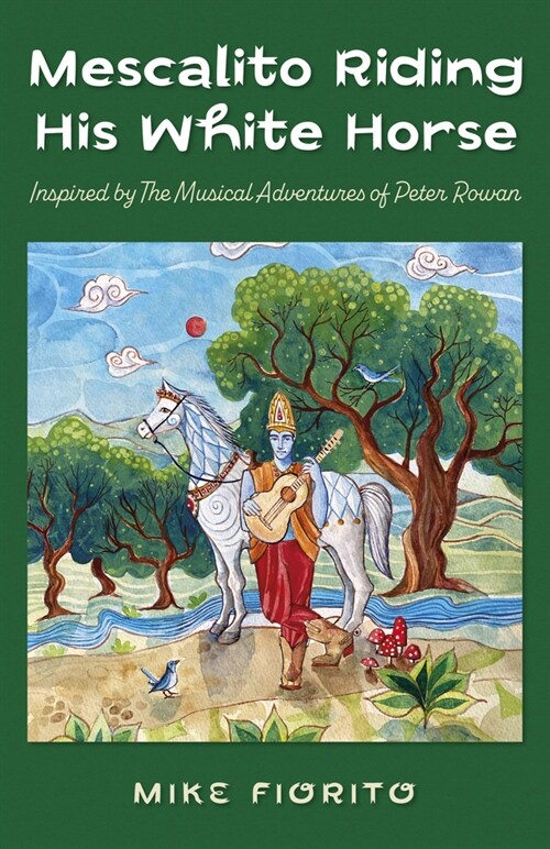 Mescalito Riding His White Horse : Inspired by The Musical Adventures of Peter Rowan (Paperback)