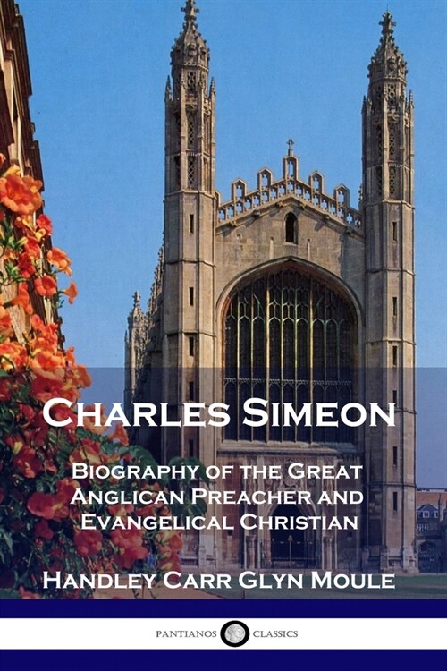 Charles Simeon: Biography of the Great Anglican Preacher and Evangelical Christian (Paperback)