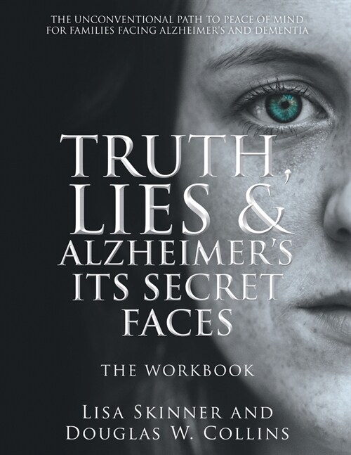 Truth, Lies & Alzheimers Its Secret Faces: The Workbook (Paperback)