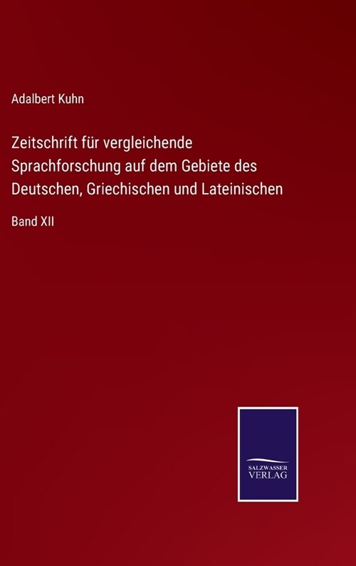 Zeitschrift f? vergleichende Sprachforschung auf dem Gebiete des Deutschen, Griechischen und Lateinischen: Band XII (Hardcover)