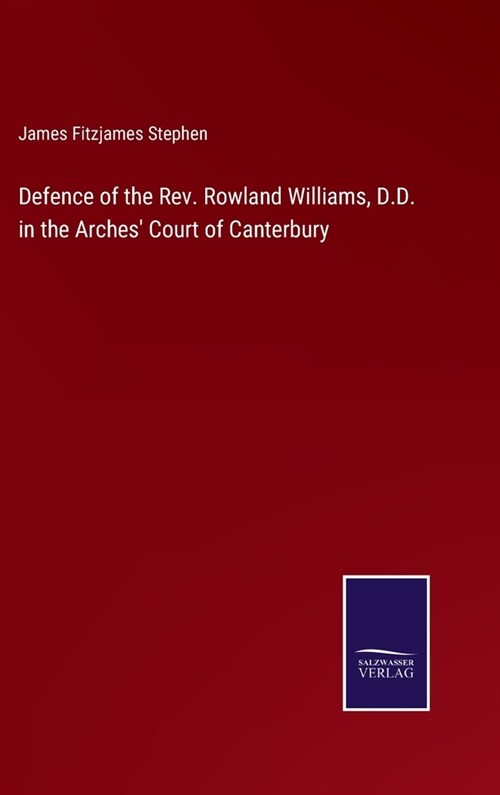 Defence of the Rev. Rowland Williams, D.D. in the Arches Court of Canterbury (Hardcover)