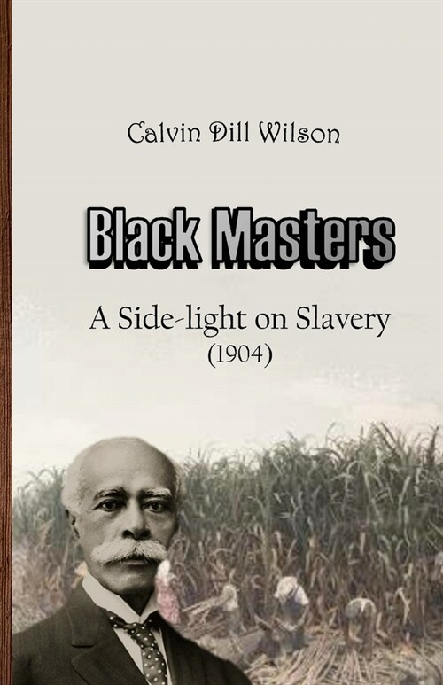 Black Masters: A Side-light on Slavery (Paperback)