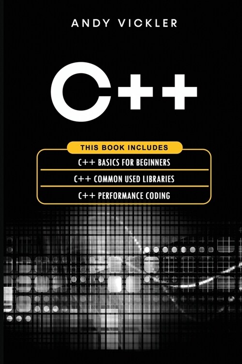 C++: This book includes: C++ Basics for Beginners + C++ Common used Libraries + C++ Performance Coding (Paperback)