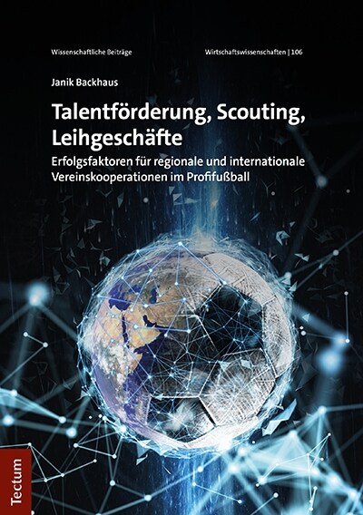 Talentforderung, Scouting, Leihgeschafte: Erfolgsfaktoren Fur Regionale Und Internationale Vereinskooperationen Im Profifussball (Paperback)
