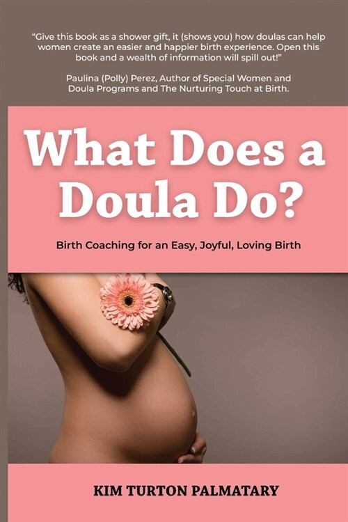 What Does a Doula Do?: Birth Coaching for an Easy, Joyful, Loving Birth: Birth Coaching for an Easy, Joyful, Loving Birth: Birth Coaching for (Paperback)