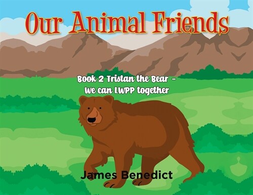 Our Animal Friends: Book 2 Tristan the Bear - We Can LWPP together (Paperback)
