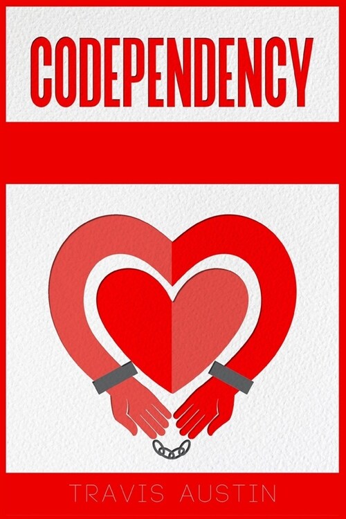 Codependency: How to Tell the Difference Between Healthy and Unhealthy Love Addiction Recovery. A Step-by-Step Guide to Setting Boun (Paperback)