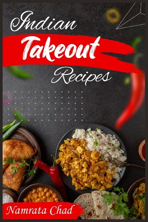 Indian Takeout Recipes: Make-At-Home Indian Food Recipes Youll Actually Enjoy (2022 Cookbook for Beginners) (Paperback)