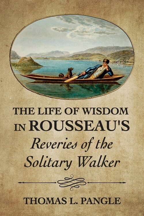 The Life of Wisdom in Rousseaus Reveries of the Solitary Walker (Hardcover)