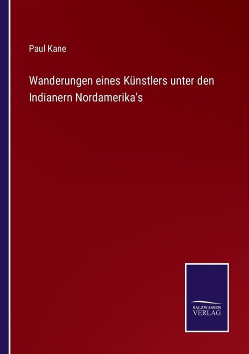 Wanderungen eines K?stlers unter den Indianern Nordamerikas (Paperback)