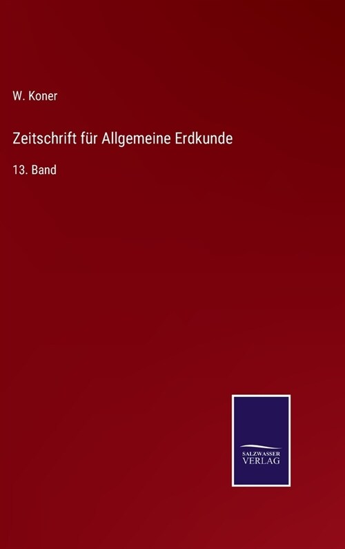 Zeitschrift f? Allgemeine Erdkunde: 13. Band (Hardcover)
