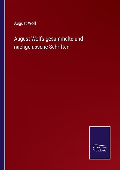 August Wolfs gesammelte und nachgelassene Schriften (Paperback)