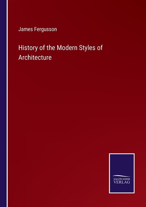 History of the Modern Styles of Architecture (Paperback)