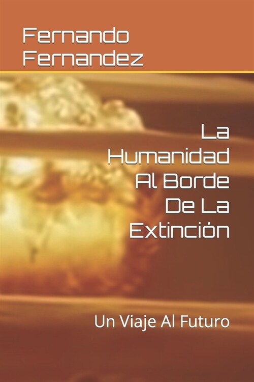 La Humanidad Al Borde De La Extinci?: Un Viaje Al Futuro (Paperback)