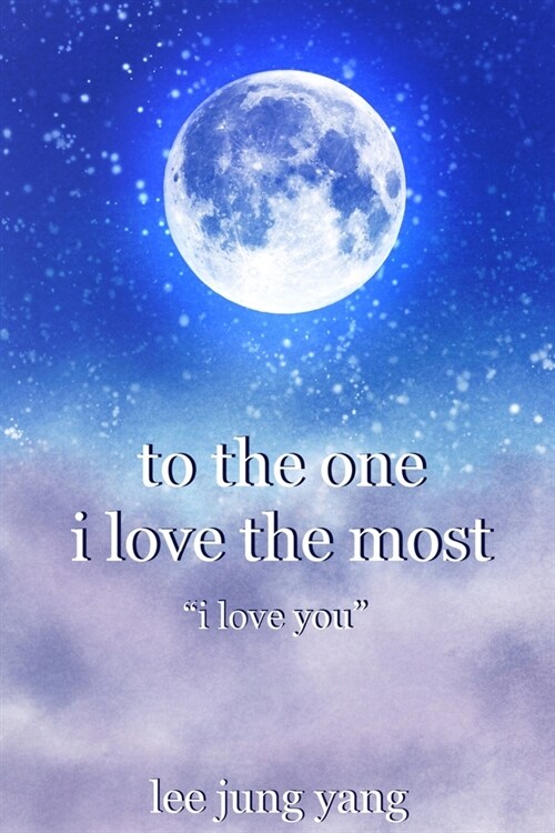 To The One I Love The Most: I Love You (Paperback)