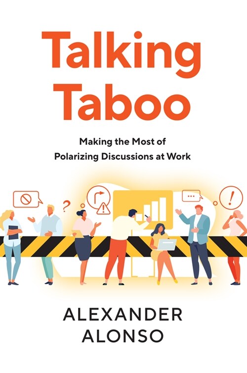 Talking Taboo: Making the Most of Polarizing Discussions at Work (Paperback)