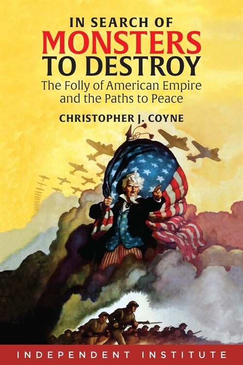In Search of Monsters to Destroy: The Folly of American Empire and the Paths to Peace (Hardcover)
