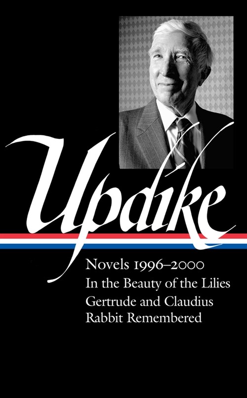 John Updike: Novels 1996-2000 (Loa #365): In the Beauty of the Lilies / Gertrude and Claudius / Rabbit Remembered (Hardcover)