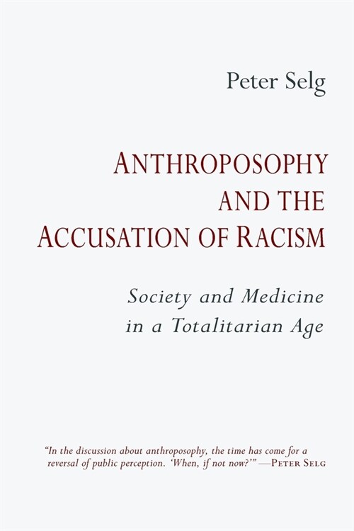 Anthroposophy and the Accusation of Racism: Society and Medicine in a Totalitarian Age (Paperback)