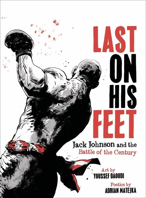 Last on His Feet: Jack Johnson and the Battle of the Century (Hardcover)