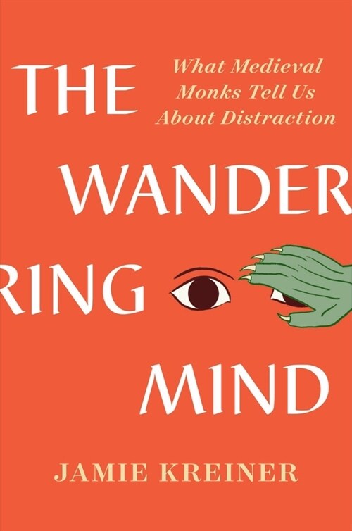 The Wandering Mind: What Medieval Monks Tell Us about Distraction (Hardcover)