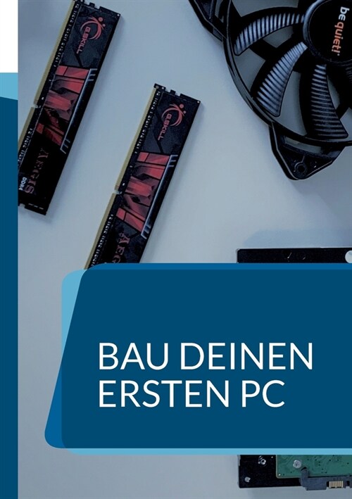 Bau deinen ersten PC: Ein Handbuch f? Anf?ger (Paperback)