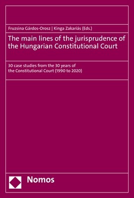 The Main Lines of the Jurisprudence of the Hungarian Constitutional Court: 30 Case Studies from the 30 Years of the Constitutional Court (1990 to 2020 (Paperback)