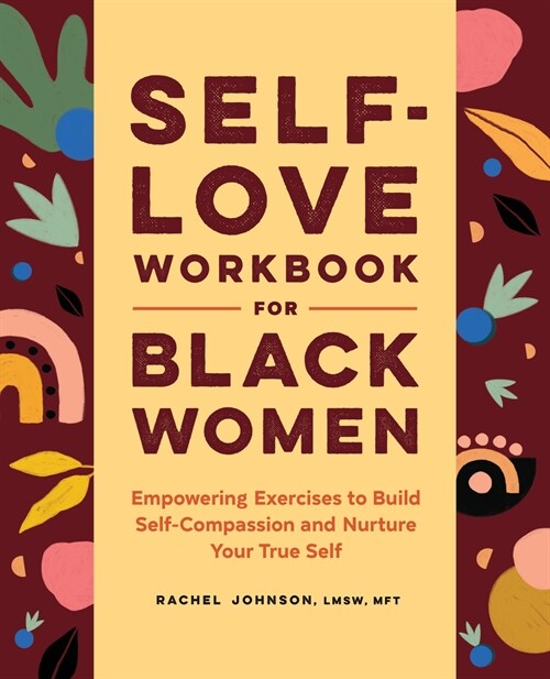 Self-Love Workbook for Black Women: Empowering Exercises to Build Self-Compassion and Nurture Your True Self (Paperback)