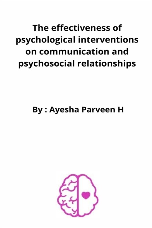 The effectiveness of psychological interventions on communication and psychosocial relationships (Paperback)