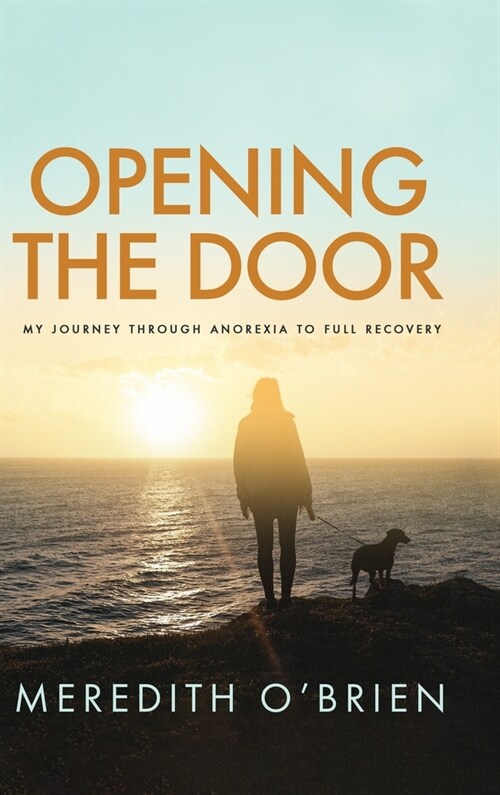 Opening the Door: My Journey Through Anorexia to Full Recovery (Hardcover)