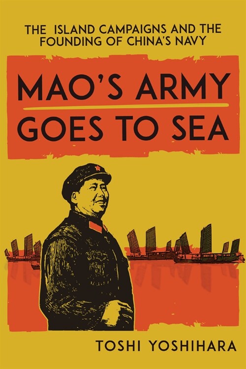 Maos Army Goes to Sea: The Island Campaigns and the Founding of Chinas Navy (Paperback)