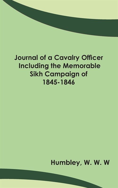 Journal of a Cavalry Officer; Including the Memorable Sikh Campaign of 1845-1846 (Hardcover)