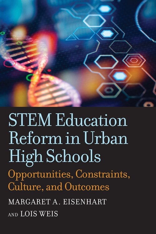 Stem Education Reform in Urban High Schools: Opportunities, Constraints, Culture, and Outcomes (Paperback)