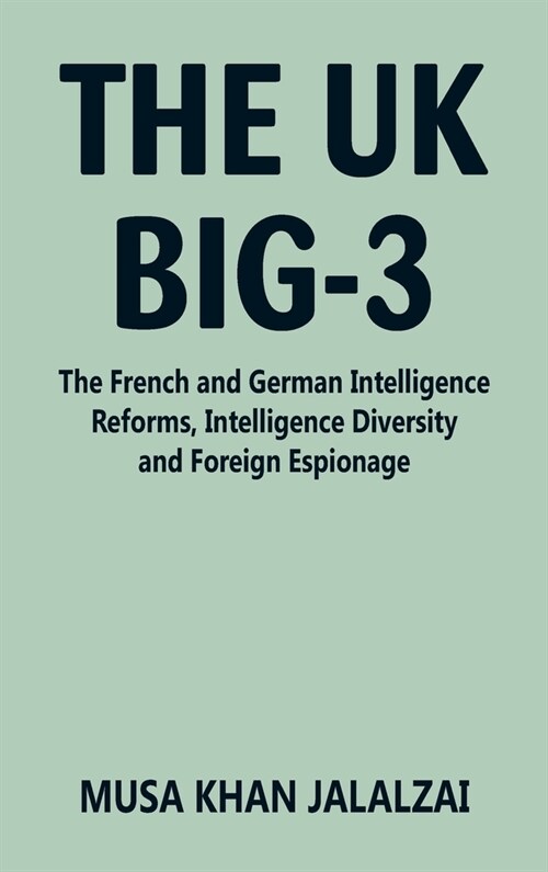 The UK Big-3: The French and German Intelligence Reforms, Intelligence Diversity and Foreign Espionage (Hardcover)