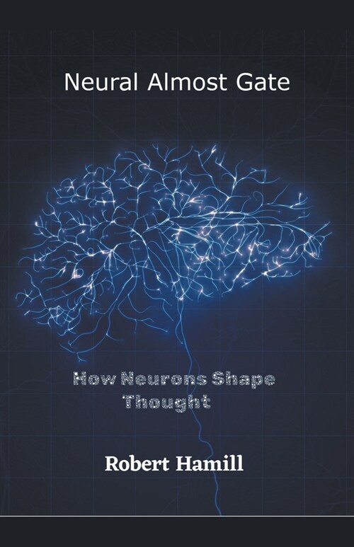 Neural Almost Gate How Neurons Shape Thought (Paperback)