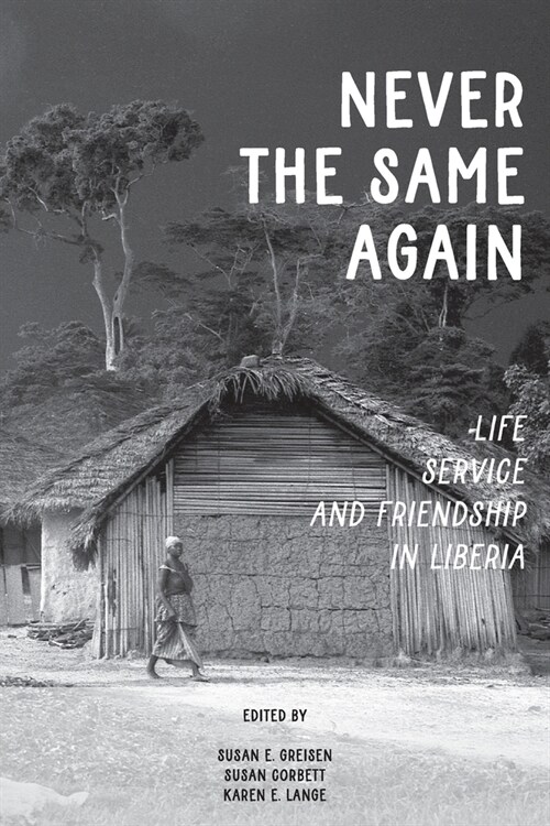 Never the Same Again: Life, Service, and Friendship in Liberia (Paperback)