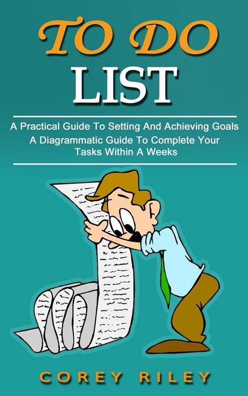 To Do List: A Practical Guide To Setting And Achieving Goals (A Diagrammatic Guide To Complete Your Tasks Within A Weeks) (Paperback)