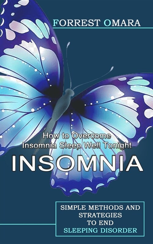 Insomnia: How to Overcome Insomnia Sleep Well Tonight (Simple Methods and Strategies to End Sleeping Disorder) (Paperback)