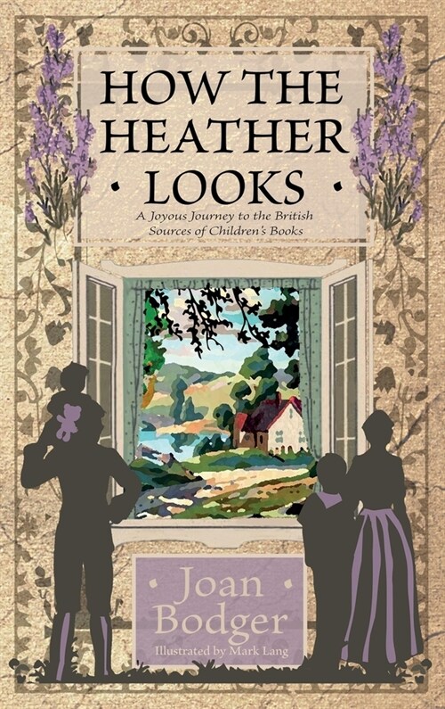 How the Heather Looks: a joyous journey to the British sources of childrens books (Hardcover)